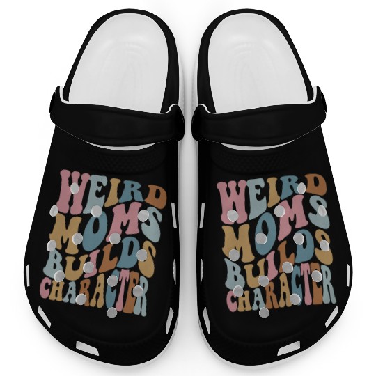 weird moms builds character cool mother's day gift Clogs