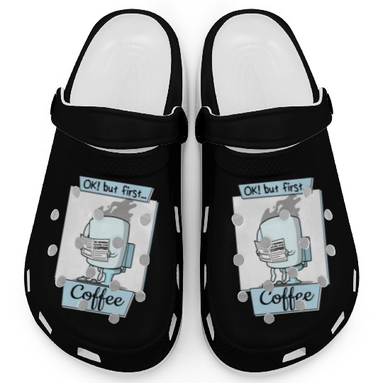Ok But First Coffee Funny Coffee Lover Humor Clogs
