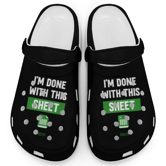 Funny Excel Gift, I'm done with this sheet Clogs