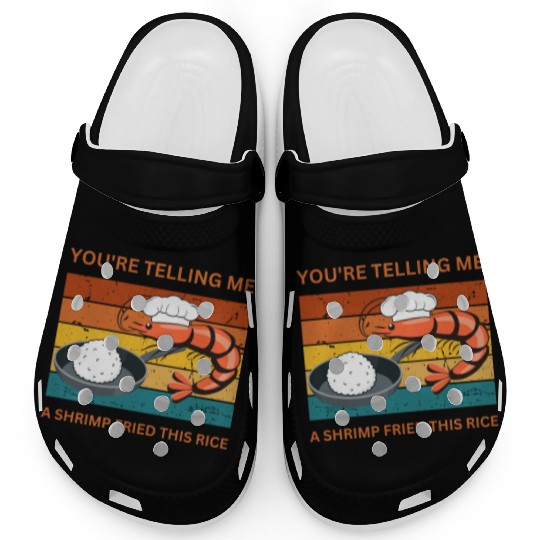 Youre Telling Me A Shrimp Fried This Rice Clogs