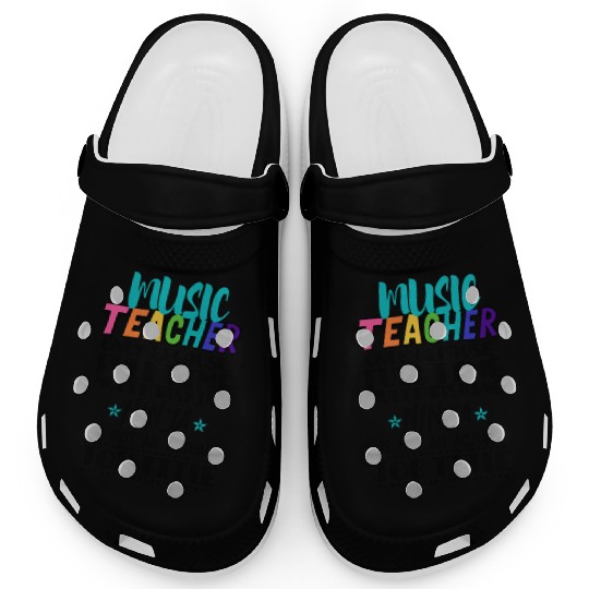 Music Teacher Only Because Full Time Multi Tasking Clogs
