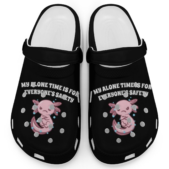 My Alone Time Is for Everyones Safety Sarcastic Fu Clogs