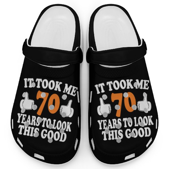 70th Birthday Gifts, Took Me 70 Years - 70 Year Ol Clogs