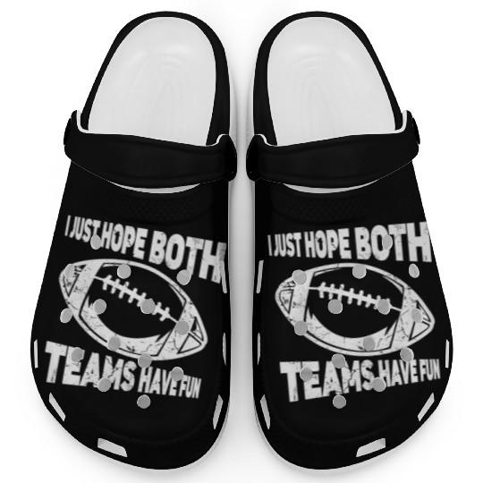 I Just Hope Both Teams Have Fun Sports American Clogs