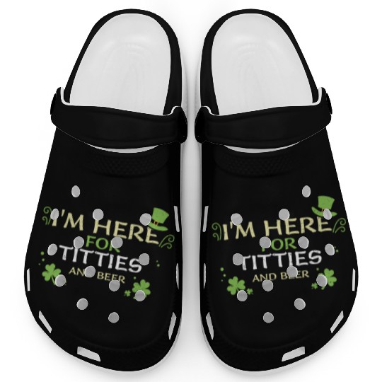 I'm Here For Titties And Beer Clogs