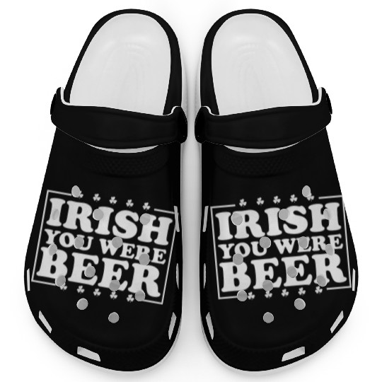 Irish You Were Beer St. Patrick's Day Irish Beerme Clogs