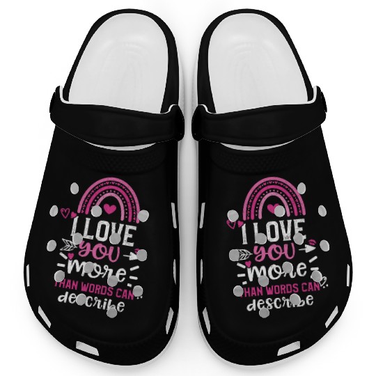I love you more than words can d... Clogs