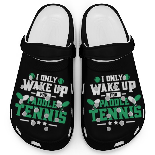 I Only Wake Up for Paddle Tennis Clogs