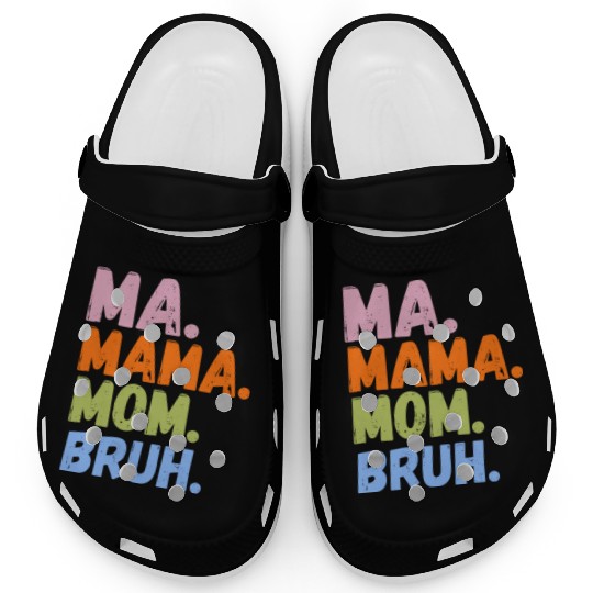 MA MAMA MOM BRUH Clogs