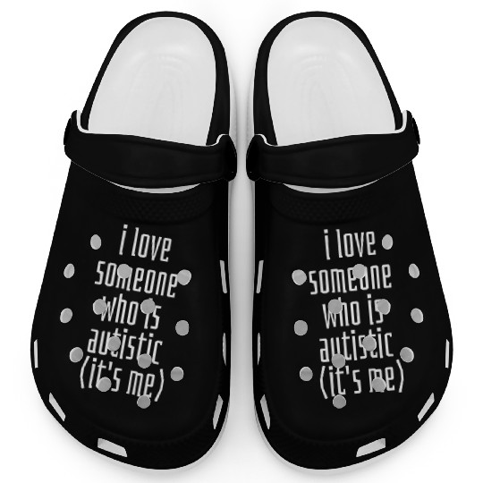 I love someone who is Autistic (it's me) Classic T Clogs