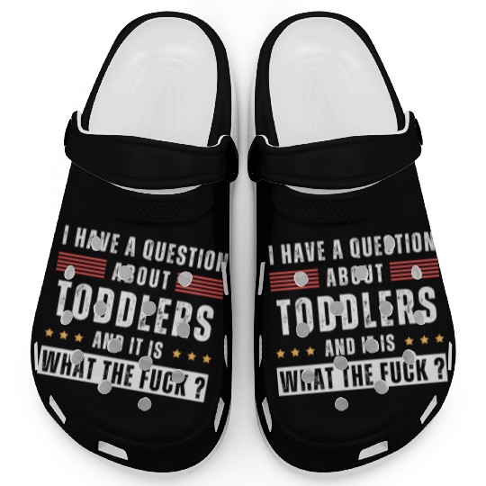 Toddler. Education. What the hell. Funny saying Clogs