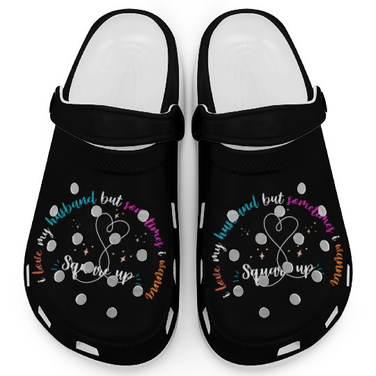 i love my husband but sometimes i wanna square up Clogs