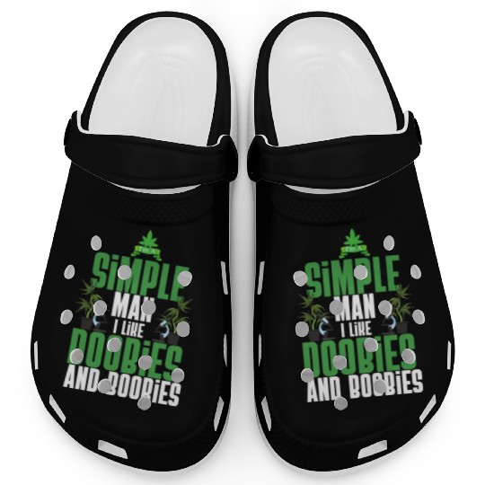 I'm A Simple Man I Like Doobies And Boobies Weed Clogs