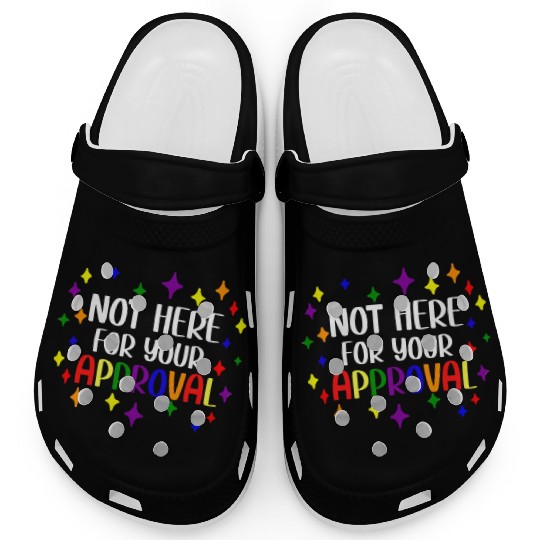 Not Here For Your Approval Pride Month LGBTQ Gay Clogs