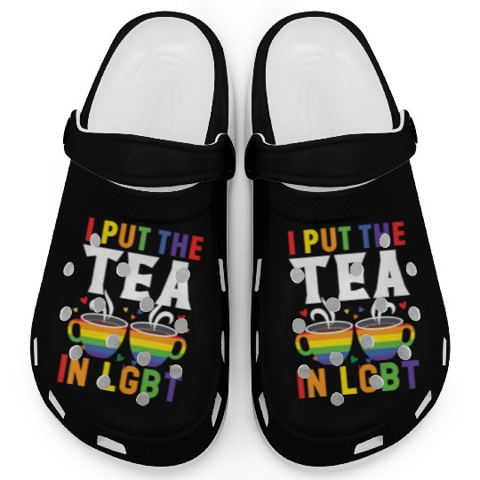 I Put The Tea In LGBT Rainbow Pride Month LGBTQ Clogs