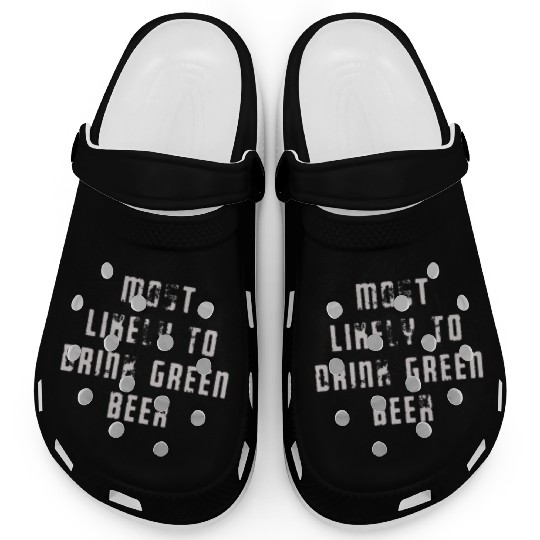 MOST LIKELY TO DRINK GREEN BEER Clogs