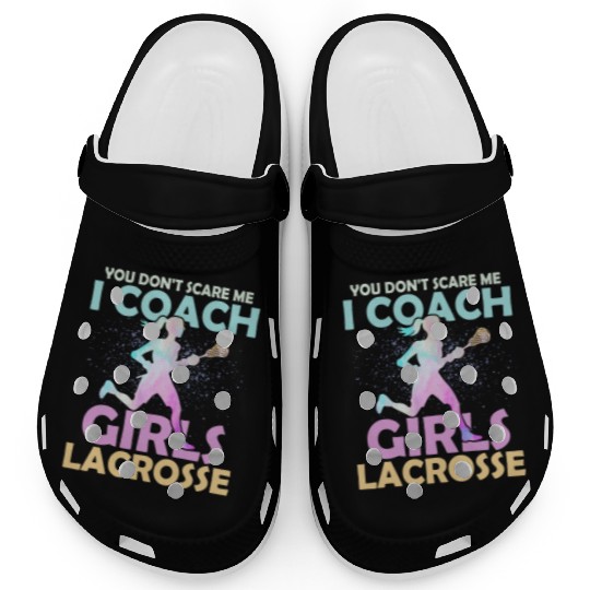 You Don't Scare Me I Coach Girls Lacrosse Team Wom Clogs