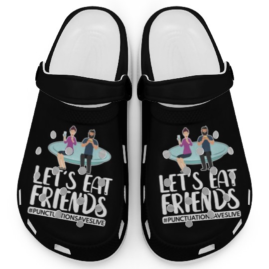 Lets Eat Friends Punctuation Saves Lives Cooking Clogs