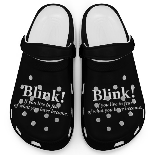 blink! If you live in fear of what you have become Clogs