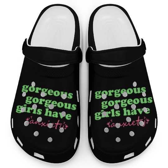 Gorgeous Gorgeous Girls Have Anxiety Clogs