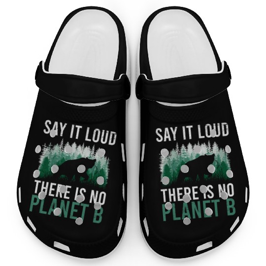 Say it loud There is no Planet B environment Clogs