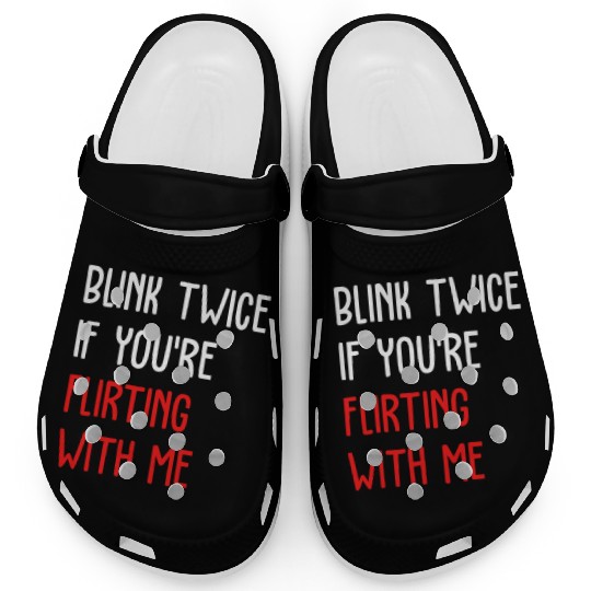 Blink Twice If You're Flirting With Me Clogs