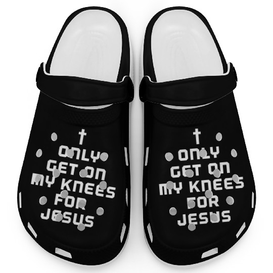 I only get on my knees for Jesus Clogs