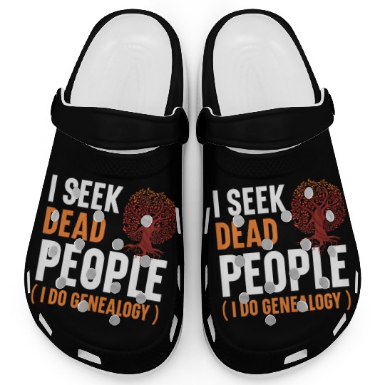 I Seek Dead People I Do Genealogy Genealogist Clogs