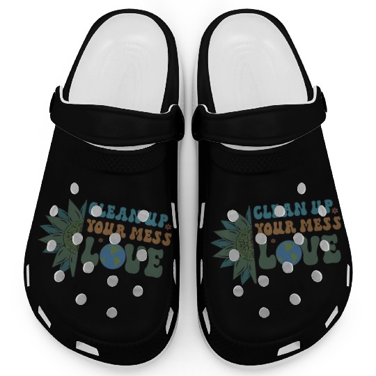Clean Up Your Mess Quote, Earth Day Design Clogs