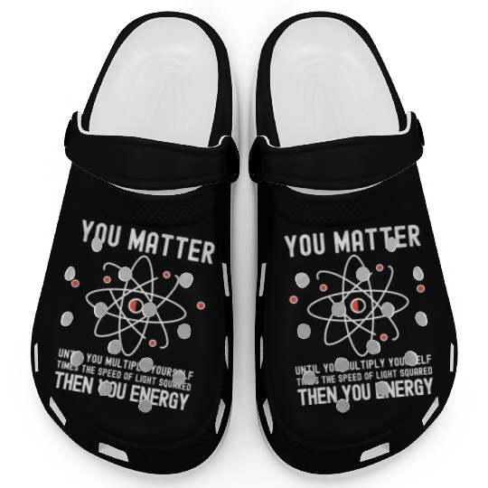 Funny Science, Atom Science, You Matter Energy, Clogs