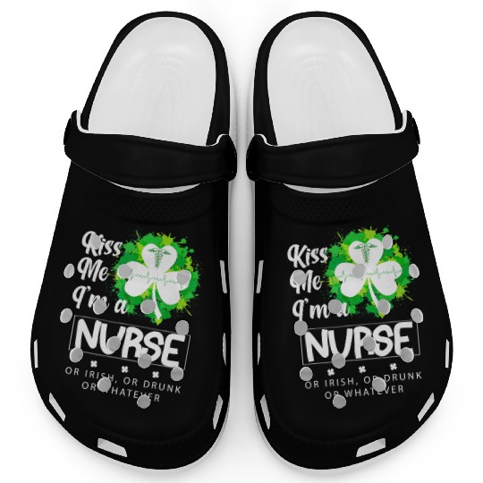 Irish Kiss Me Im A Nurse Or Irish Or Drunk Clogs