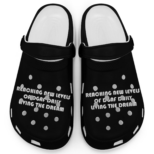 REACHING NEW LEVELS OF DGAF DAILY LIVING THE DREAM Clogs