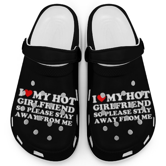 I Love My Girlfriend I Love My Hot Girlfriend Clogs
