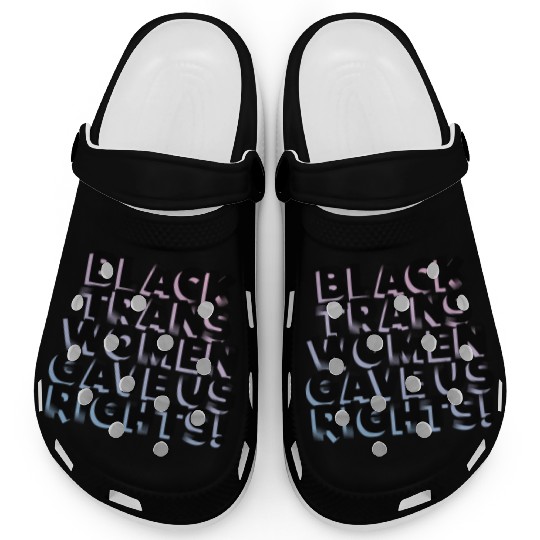Black TransWomen Gave Us Rights Clogs