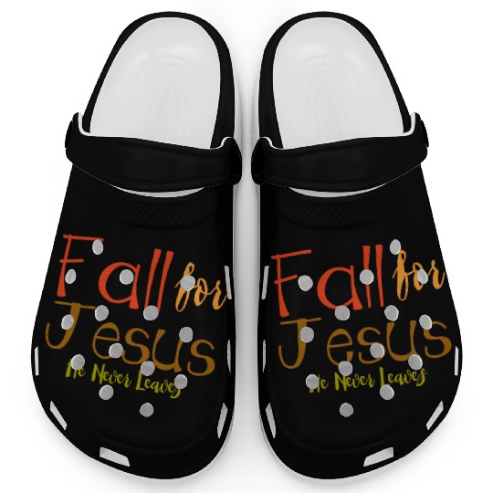 Fall For Jesus, He Never Leaves 4 Clogs