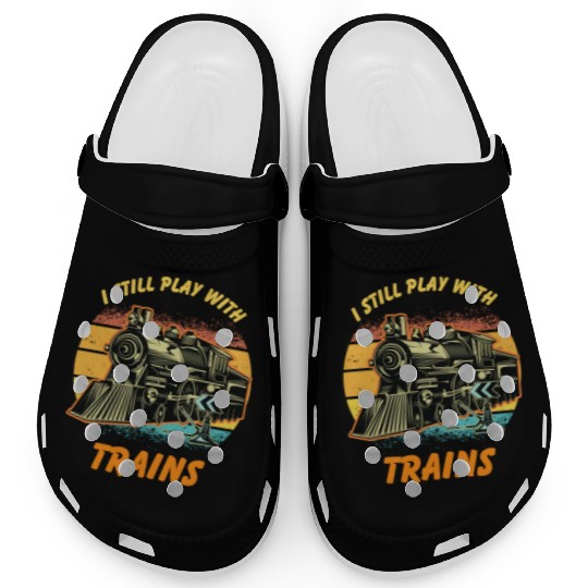 I Still Play With Trains Best Train lover Clogs