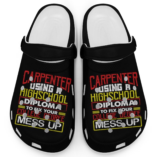 Carpenter Gift Use High School Diploma Fix Clogs