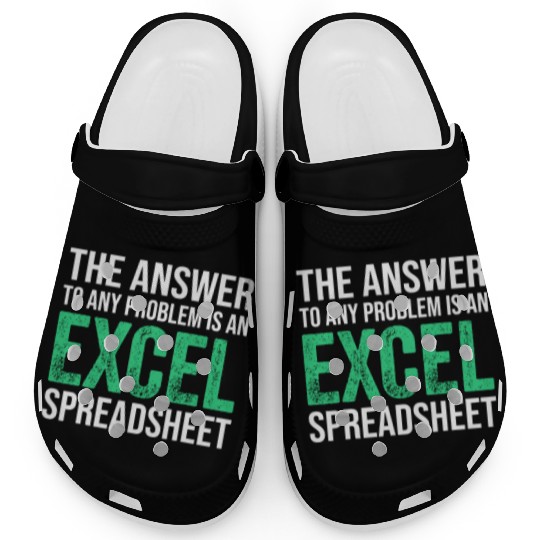 The Answer To Any Problem Is An Excel Spreadsheeta Clogs