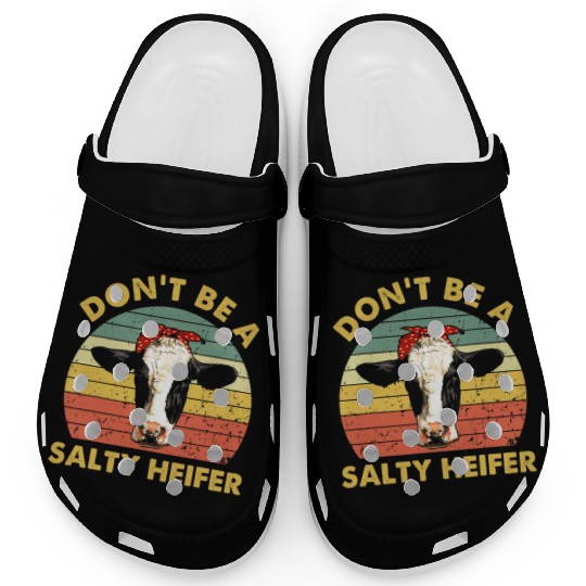 Dont Be A Salty Heifer Cow Funny Cattle Farmer Clogs