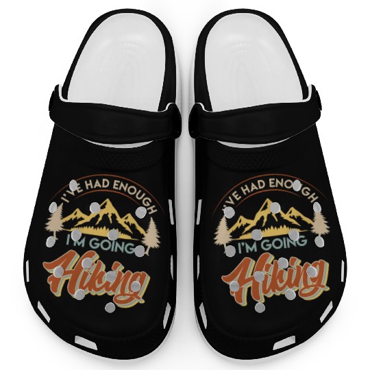 I have had enough I go hiking Wanderlust Mountains Clogs