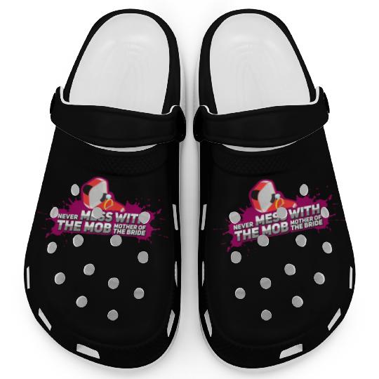Never Mess With The Mother Of The Bride Clogs