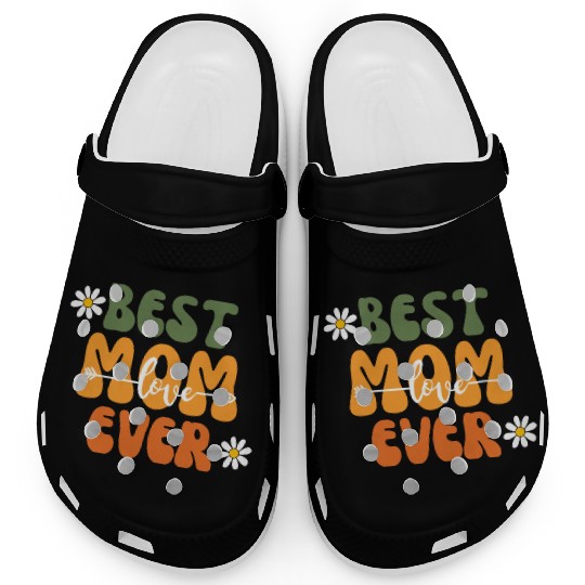 Best Mom Ever Mother's Day Flower Family Love Gift Clogs