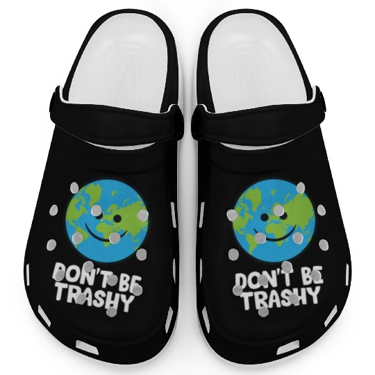 Dont Be Trashy Save The Planet Nature Earth Clogs