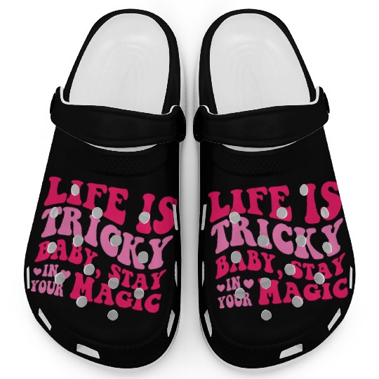 Life Is Tricky Baby, Stay In Your Magic Clogs