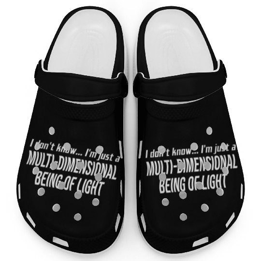 I Don't Know I'm Just A Multi-Dimensional Clogs