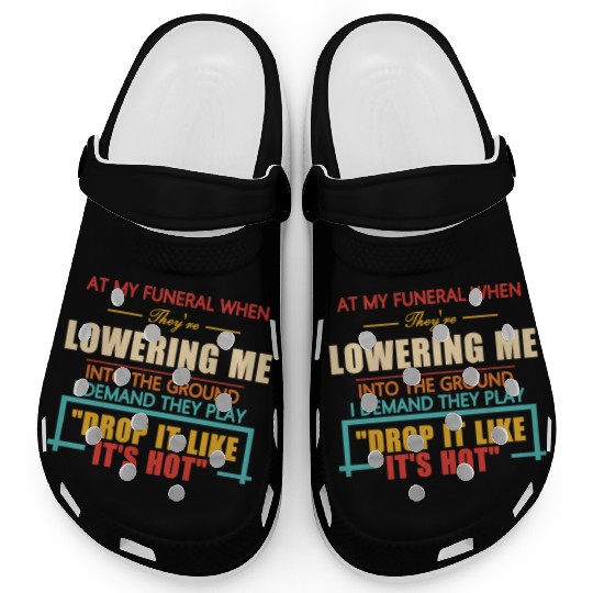 At My Funeral When They're Lowering Me Clogs