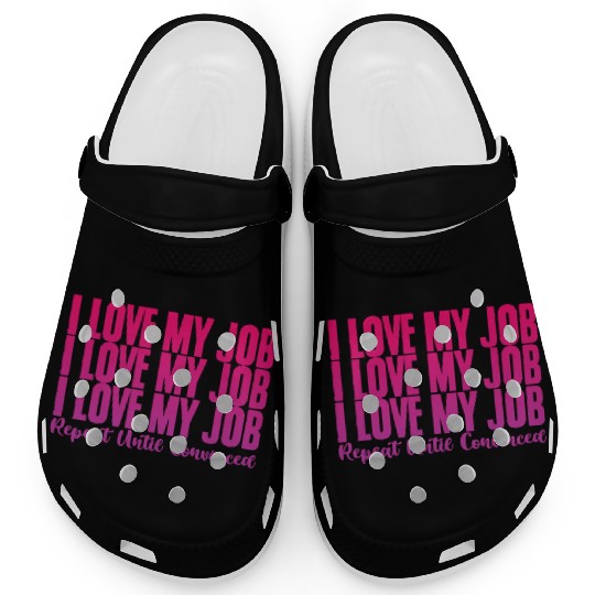 I Love My Job, Repeat Until Convinced 2 Clogs