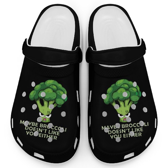 Maybe Broccoli Doesnt Like You Either Clogs