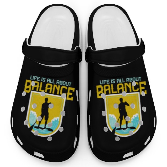 Life Is All About Balance Stand Up Paddle Board Clogs