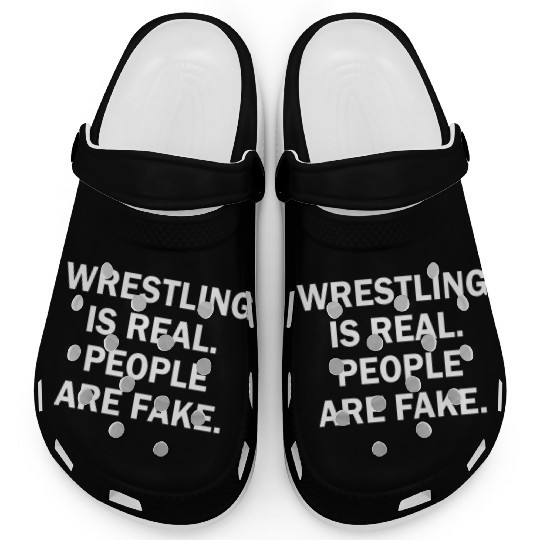 Wrestling Is Real People Are Fake Cool Clogs